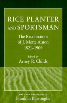 Rice Planter and Sportsman: The Recollections of J. Motte Alston, 1821-1909 (Southern Classics Series) - Book  of the Southern Classics