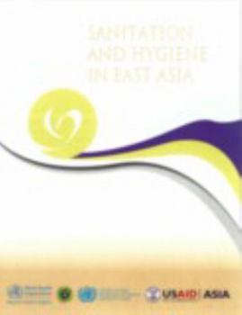 Sanitation and Hygiene in East Asia: Towards the Targets of the Millennium Development Goals and Beyond