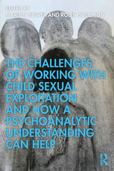 Paperback The Challenges of Working with Child Sexual Exploitation and How a Psychoanalytic Understanding Can Help Book