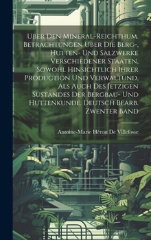 Uber Den Mineral-Reichthum. Betrachtungen Uber Die Berg-, Hutten- Und Salzwerke Verschiedener Staaten, Sowohl Hinsichtlich Ihrer Production Und ... Deutsch Bearb. Zwenter Band (German Edition)