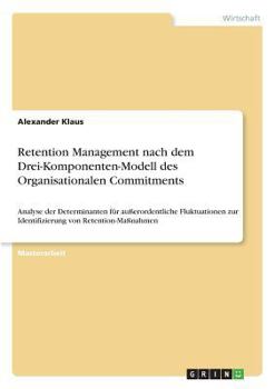 Paperback Retention Management nach dem Drei-Komponenten-Modell des Organisationalen Commitments: Analyse der Determinanten für außerordentliche Fluktuationen z [German] Book