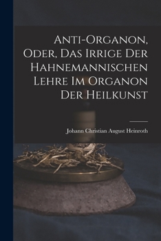 Paperback Anti-Organon, oder, das Irrige der hahnemannischen Lehre im Organon der Heilkunst [German] Book