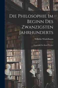 Paperback Die Philosophie im Beginn des Zwanzigsten Jahrhunderts: Festschrift für Kuno Fischer Book