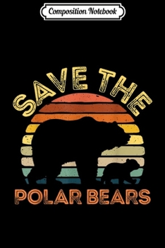 Paperback Composition Notebook: Save Polar Bears Kids Animal Vintage Retro Gift Journal/Notebook Blank Lined Ruled 6x9 100 Pages Book