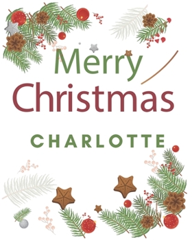 Merry Christmas Charlotte: Merry Christmas Year Planner Goal Journal Gift for Charlotte  / Notebook / Diary / Unique Greeting Card Alternative
