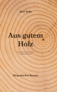Hardcover Aus gutem Holz: Eine Unternehmens- und Familiengeschichte [German] Book