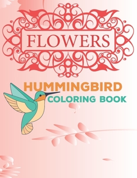Paperback Flowers & Hummingbird Coloring Book: Featuring Charming Beautiful Flowers and Hummingbirds, Book