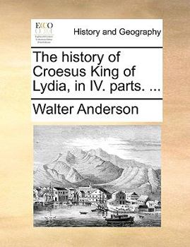 Paperback The History of Croesus King of Lydia, in IV. Parts. ... Book