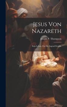 Jesus Von Nazareth; Sein Leben, Für Die Jugend Erzählt (German Edition)