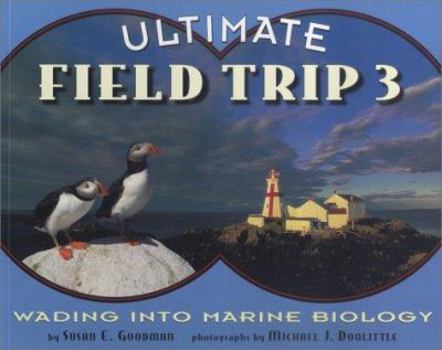ULTIMATE FIELD TRIP 3: WADING INTO MARINE BIOLOGY (Ultimate Field Trip) - Book #3 of the Ultimate Field Trip