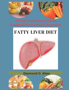 Paperback The Complete Fatty Liver Diet Cookbook.: Cooking Your Way to Health: A Fatty Liver-Friendly Detox Cookbook for the Newly Diagnosed. Book