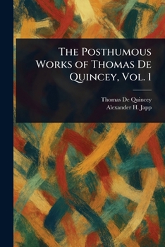 The Posthumous Works of Thomas de Quincey, Vol. 1