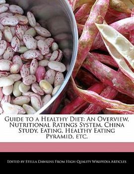 Guide to a Healthy Diet : An Overview, Nutritional Ratings System, China Study, Eating, Healthy Eating Pyramid, Etc