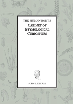 Paperback The Human Body's Cabinet of Etymological Curiosities Book