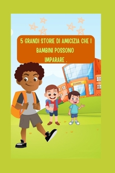Paperback 5 Grandi Storie Di Amicizia Che I Bambini Possono Imparare . [Italian] Book