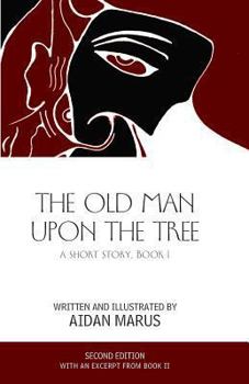 Paperback The Old Man Upon the Tree: A Short Story, Book I Book