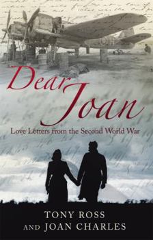 Hardcover Dear Joan: Love Letters from the Second World War. Tony Ross and Joan Charles Book