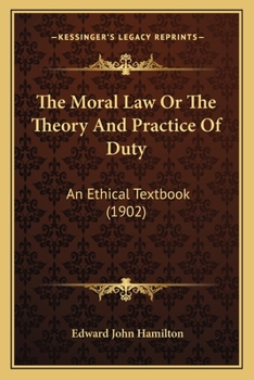 Paperback The Moral Law Or The Theory And Practice Of Duty: An Ethical Textbook (1902) Book