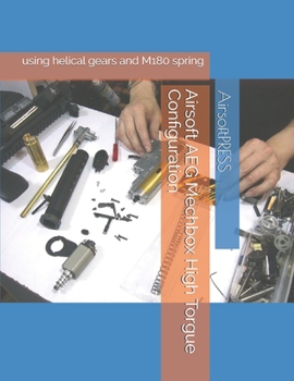 Paperback Airsoft AEG Mechbox High Torgue Configuration: using helical gears and M180 spring Book