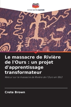 Le massacre de Rivière de l'Ours: un projet d'apprentissage transformateur (French Edition)
