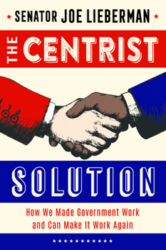 Hardcover The Centrist Solution: How We Made Government Work and Can Make It Work Again Book