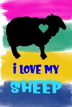 I Love My Sheep Notebook Journal: 110 Blank Lined Papers - 6x9 Personalized Customized Notebook Journal Gift For Sheep Owners and Lovers