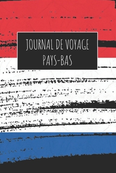 Journal de Voyage Pays-Bas: 6x9 Carnet de voyage I Journal de voyage avec instructions, Checklists et Bucketlists, cadeau parfait pour votre s�jour � Pays-Bas et pour chaque voyageur.