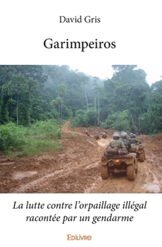 Paperback Garimpeiros: La lutte contre l'orpaillage illégal racontée par un gendarme [French] Book