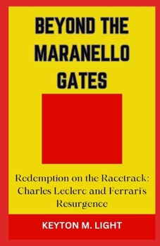 BEYOND THE MARANELLO GATES: “Redemption on the Racetrack: Charles Leclerc and Ferrari's Resurgence”