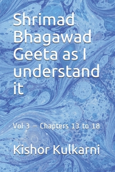 Paperback Shrimad Bhagawad Geeta as I understand it: Vol 3 - Chapters 13 to 18 Book