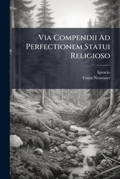 Paperback Via Compendii Ad Perfectionem Statui Religioso: Competentem Octiduano Itinere Emetienda Book