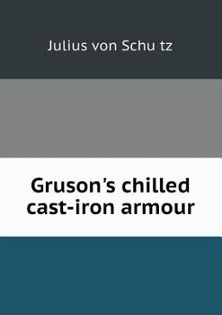 Paperback Gruson's Chilled Cast-Iron Armour Book