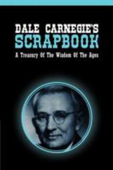 Dale Carnegie's scrapbook;: A treasury of the wisdom of the ages