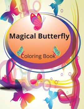 Magical Butterfly Coloring Book: Beautiful Butterflies Coloring Book
