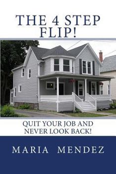 Paperback The 4 Step Flip!: Quit your job and never look back. Book