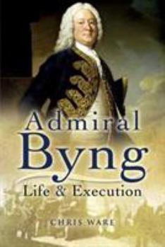 Hardcover Admiral Byng: His Rise and Execution Book