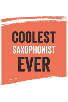 Coolest saxophonist Ever Notebook,  saxophonists Gifts  saxophonist Appreciation Gift, Best  saxophonist Notebook A beautiful: Lined Notebook / ... saxophonists , Gift for saxophonist , Pers