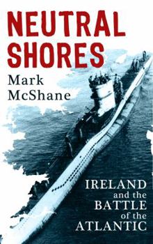 Paperback Neutral Shores: Ireland and the Battle of the Atlantic Book