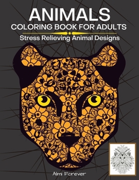 Animals Coloring Book For Adults: Amazing Animals Coloring Book Stress Relieving Animal Designs Containing Over 70 Wonderful Designs with Animals, Fish and More, Page Size 8,5x11