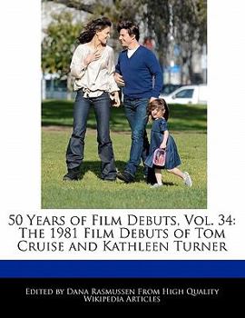 Paperback 50 Years of Film Debuts, Vol. 34: The 1981 Film Debuts of Tom Cruise and Kathleen Turner Book