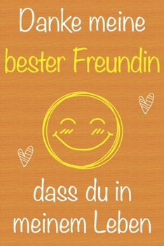 Danke meine bester Freundin dass du in meinem Leben: Geschenkbuch f�r bester Freundin, Weihnachtsgeschenk, Geburtstagsgeschenk f�r bester Freundin, Geschenk zum Frauentag, Geschenk zum Valentinstag, G