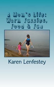 Paperback A Mom's Life: Warm Fuzzies, Food & Fun Book