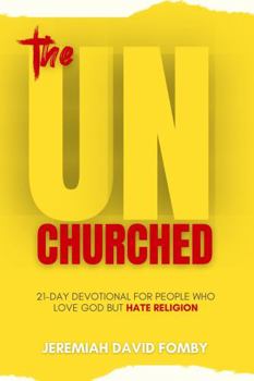 Paperback The UnChurched: 21-Day Devotional For People Who Love God But Hate Religion Book