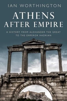 Paperback Athens After Empire: A History from Alexander the Great to the Emperor Hadrian Book