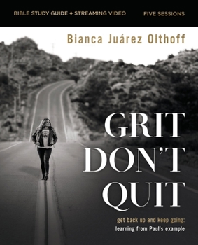 Paperback Grit Don't Quit Bible Study Guide Plus Streaming Video: Get Back Up and Keep Going - Learning from Paul's Example Book