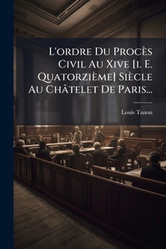 Paperback L'ordre Du Procès Civil Au Xive [i. E. Quatorzième] Siècle Au Châtelet De Paris... [French] Book