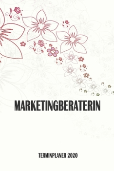 Marketingberaterin - Terminplaner 2020: Organizer und Planer mit individuellem Cover | Geschenk für Büro, Arbeitskollegen, Kollegen und Mitarbeiter | ... Wochenplaner, Jahresplaner (German Edition)