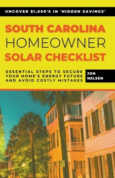 Paperback South Carolina Homeowner Solar Checklist: Essential Steps to Secure Your Home's Energy Future and Avoid Costly Mistakes Book