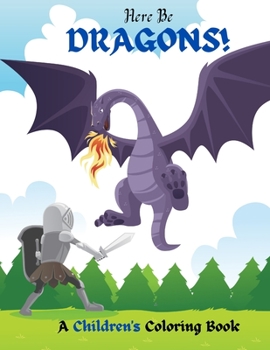 Paperback Here Be Dragons!: A Children's Coloring Book