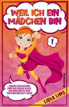 Paperback Weil Ich Ein Mädchen Bin: Wahre Geschichten über das große Glück, ein Mädchen zu sein - Für Mädchen ab 9 Jahre [German] Book